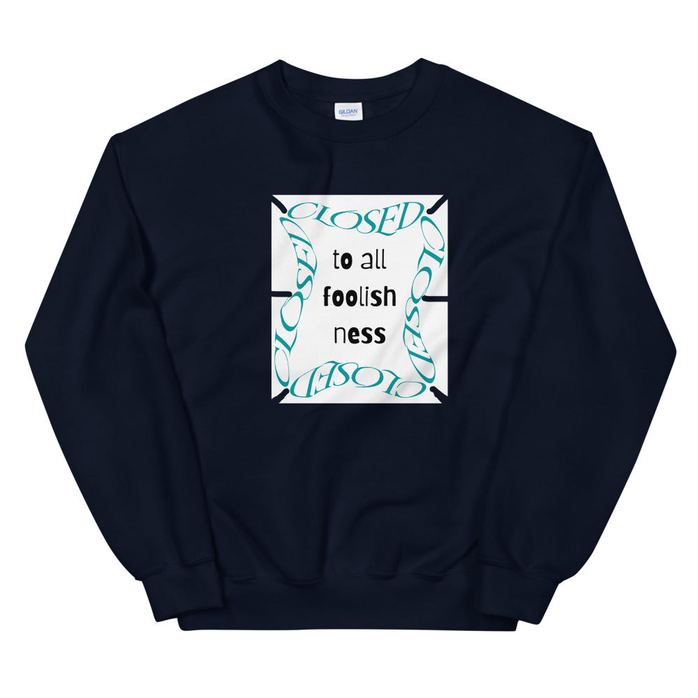 Closed To All Foolishness-Unisex Sweatshirt by Co-Tesh