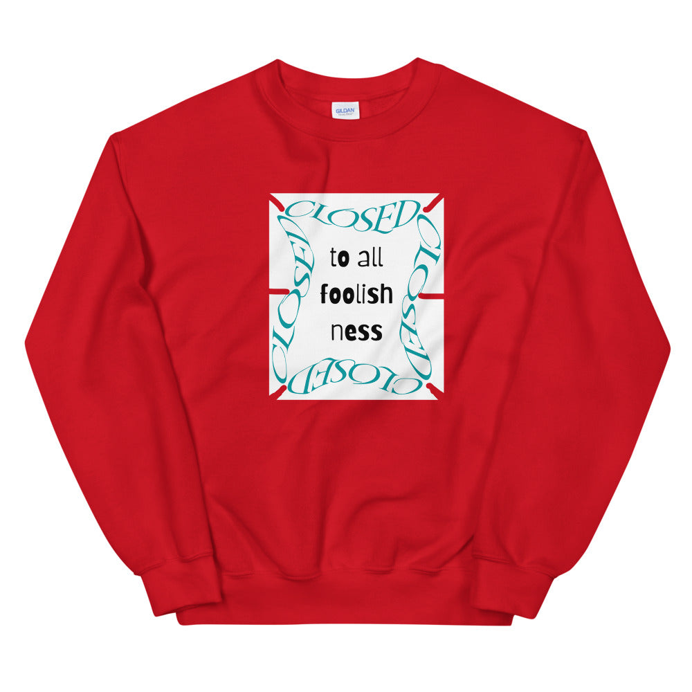 Closed To All Foolishness-Unisex Sweatshirt by Co-Tesh