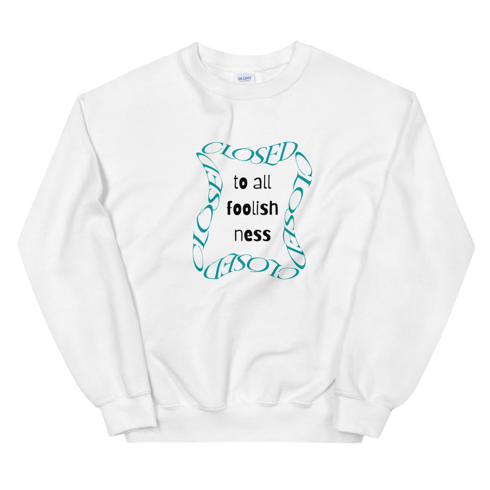 Closed To All Foolishness-Unisex Sweatshirt by Co-Tesh