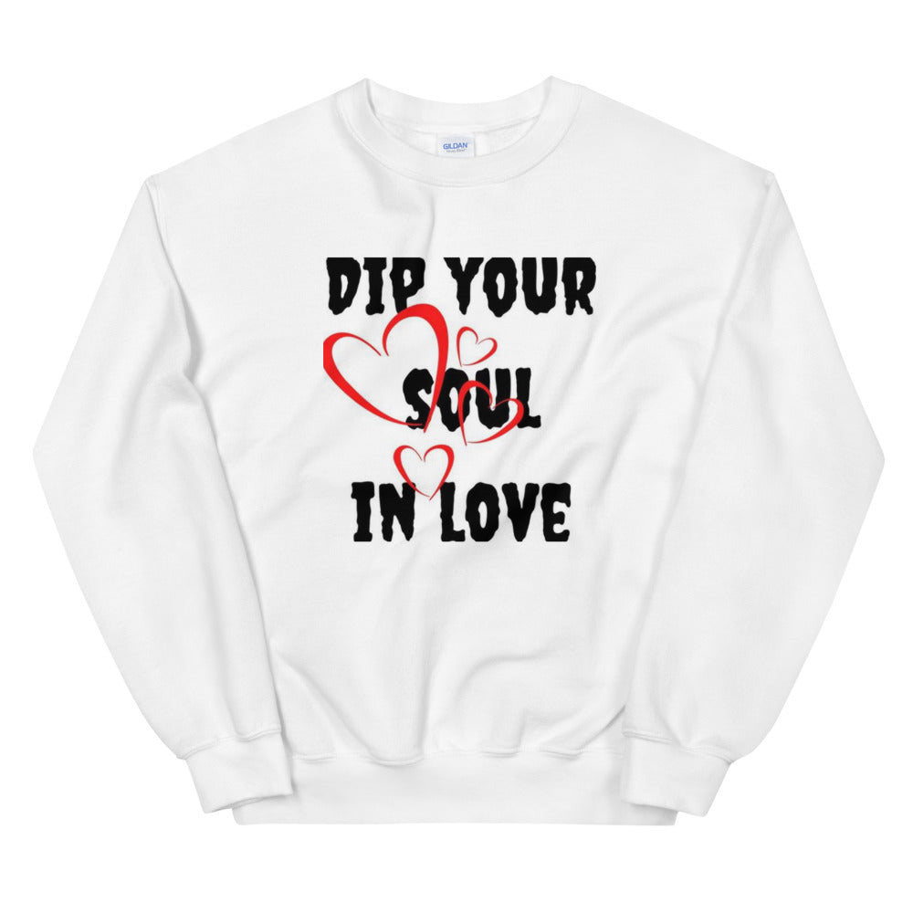 Dip your soul in love Unisex Sweatshirt