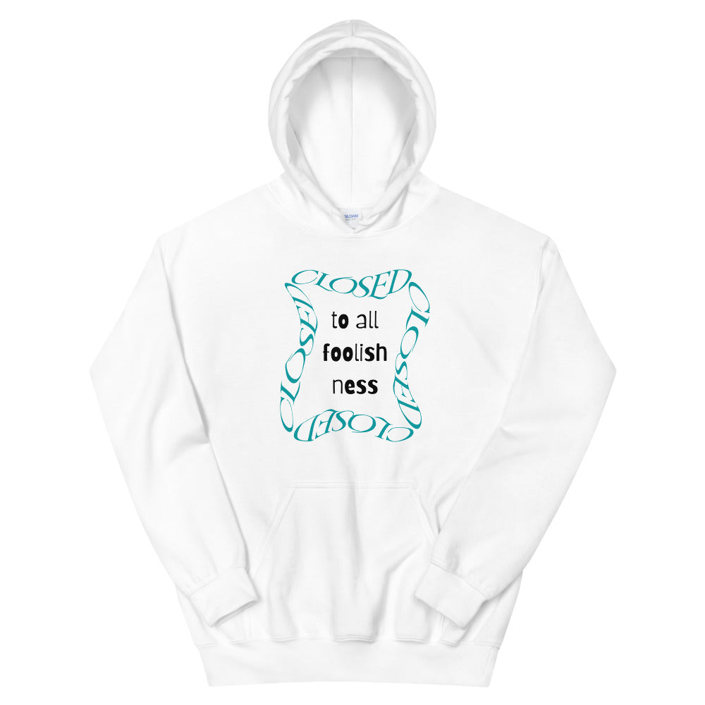 Closed To All Foolishness-Unisex Hoodie by Co-Tesh