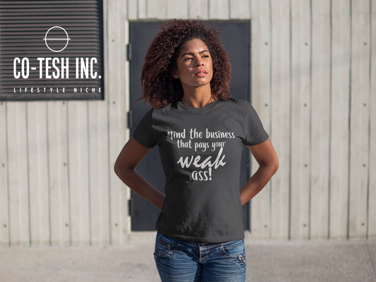 Mind the business that pays you weak ass Short-Sleeve Unisex T-Shirt | Expression Tees | Cotesh