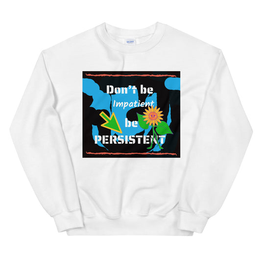 Don't be impatient be persistent Unisex Sweatshirt Cotesh