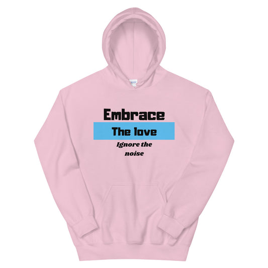 Embrace the love Ignore the noise Unisex Hoodie Cotesh
