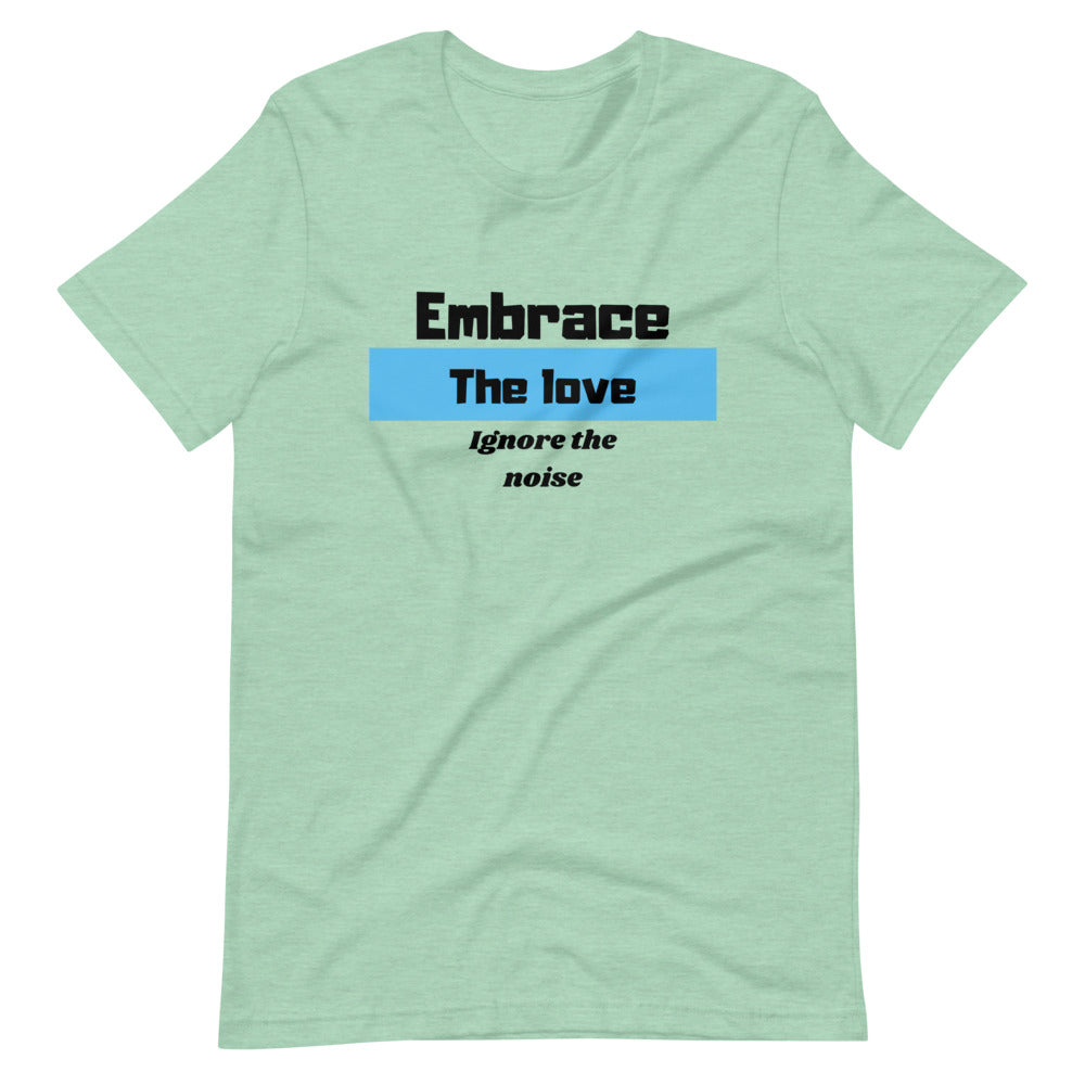 Embrace the Love Ignore the Noise Short-Sleeve Unisex T-Shirt Cotesh
