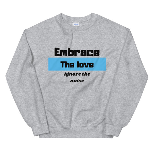 Embrace the love ignore the Noise Unisex Sweatshirt Cotesh