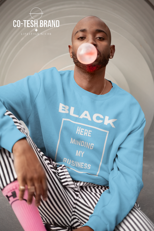 Black here minding my business Unisex Sweatshirt
