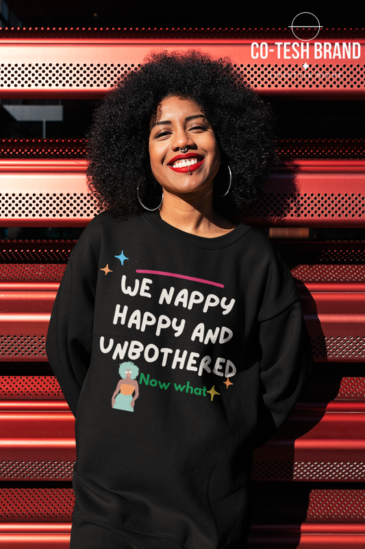 we happy, Nappy and Unbothered Unisex Sweatshirt