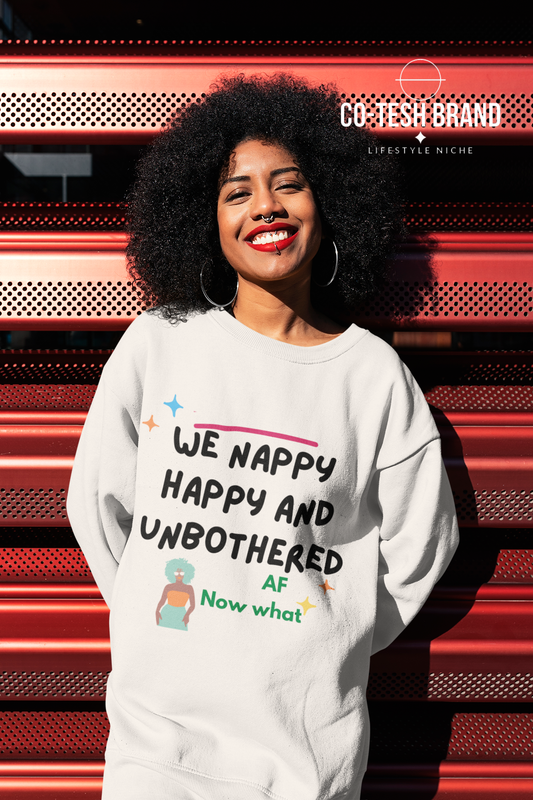 We happy nappy and unbothered AF Unisex Sweatshirt
