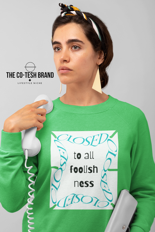 Closed To All Foolishness-Unisex Sweatshirt by Co-Tesh