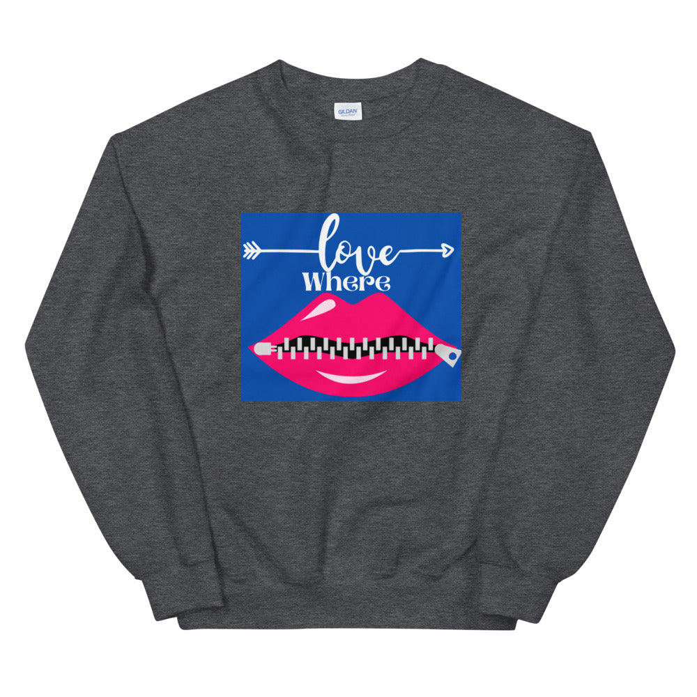 Love Where Unisex Sweatshirt