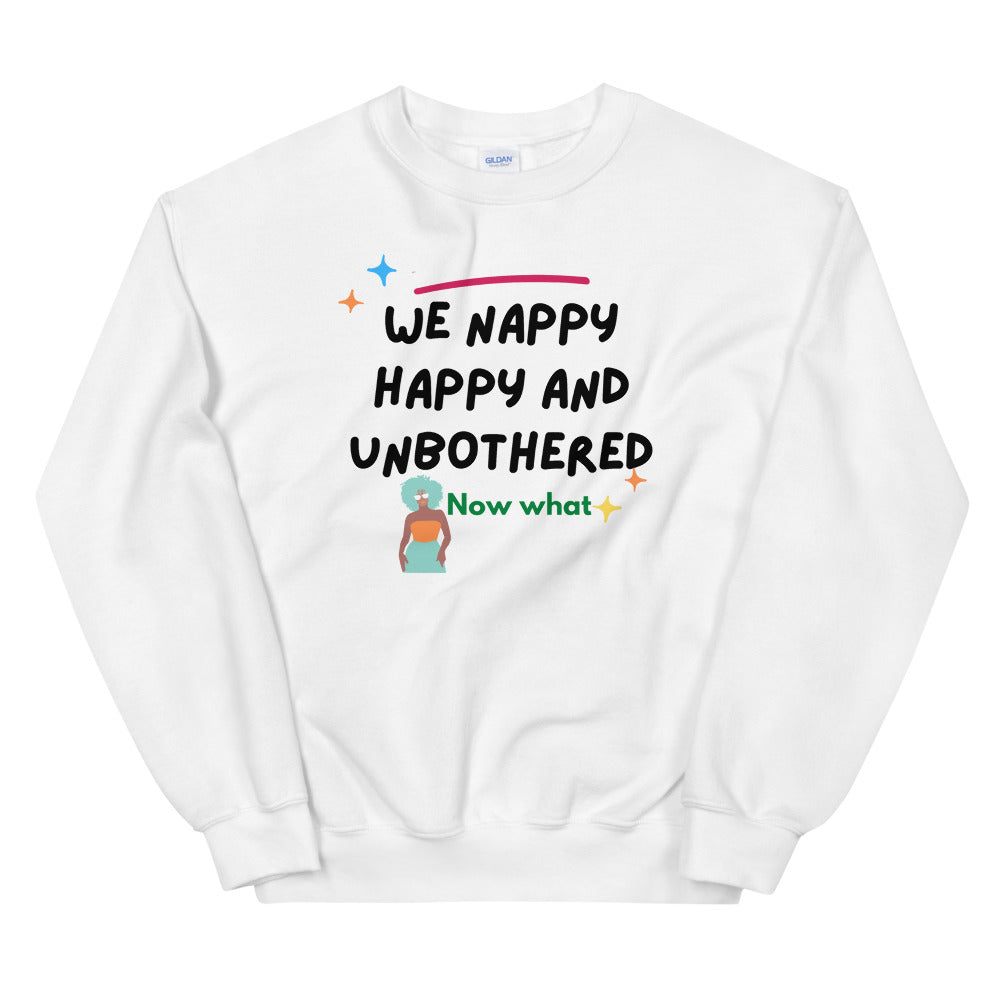 we happy, Nappy and Unbothered Unisex Sweatshirt
