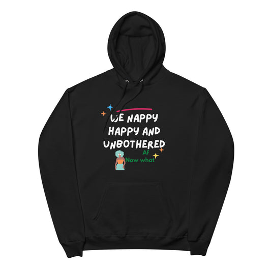 We happy, nappy and unbothered AF Unisex fleece hoodie